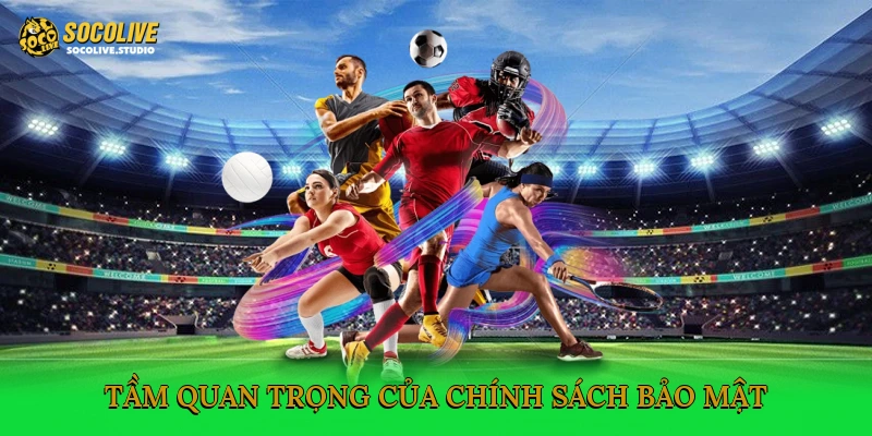 Tầm quan trọng của chính sách bảo mật