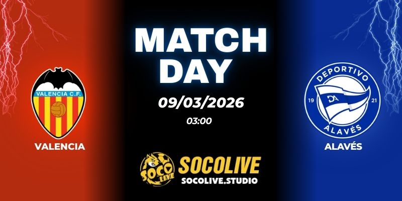 Nhận định soi kèo Valencia vs Alavés 03h00 ngày 09/03